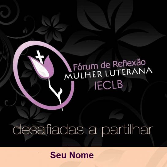 Fórum de Reflexão Mulher Luterana - Desafiadas a Partilhar - 2012