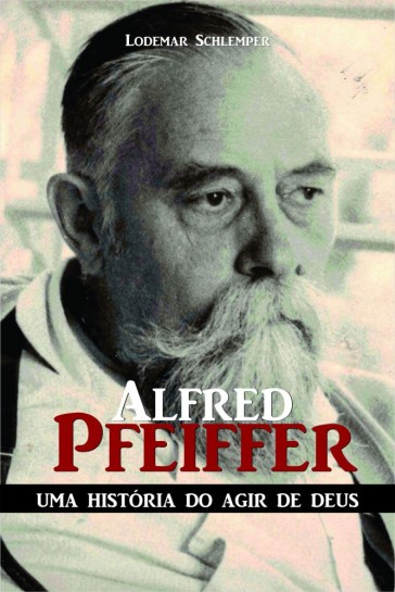 Alfred Pfeiffer. Uma história do agir de Deus