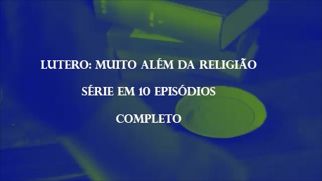 Lutero - Muito além da religião -  versão completa