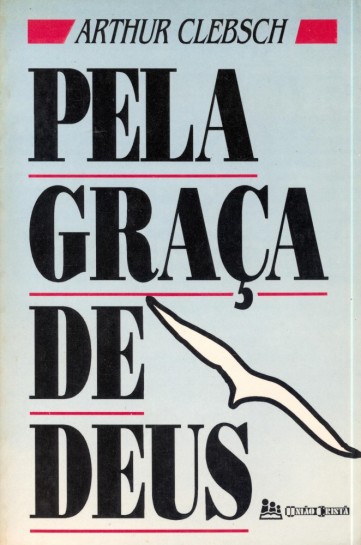 Pela Graça de Deus - Arthur Clebsch