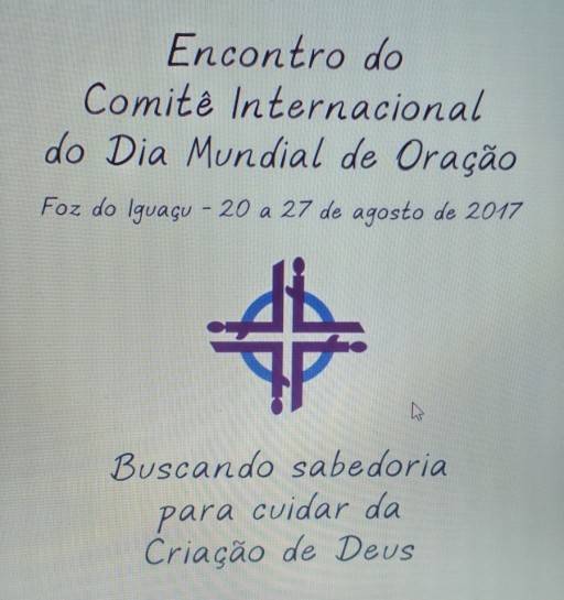 Encontro e Assembléia Internacional do Dia Mundial de Oração - Foz do iguaçu/PR - 20-27 de agosto de 2017