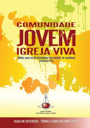 Comunidade Jovem. Igreja Viva - Guia de Estudos - Tema e Lema do Ano 2012