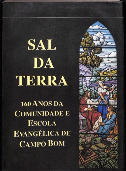 Sal da Terra. 160 Anos da Comunidade e Escola Evangélica de Campo Bom