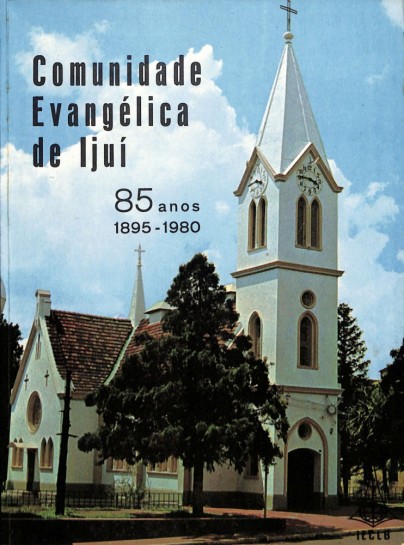 Comunidade Evangélica de Ijuí. 85 anos. 1895-1980