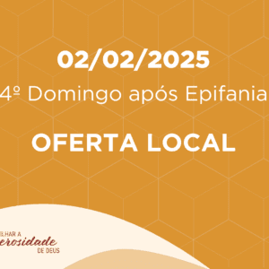 02/02/2025 - 4º Domingo após Epifania - Oferta Local