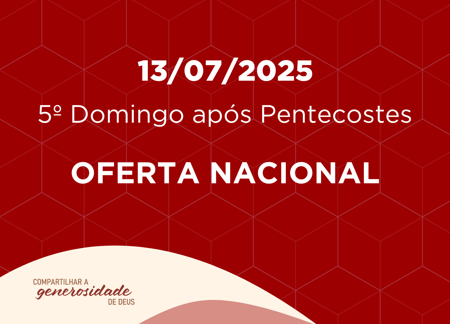 13/07/2025 - 5º Domingo após Pentecostes - Oferta Nacional