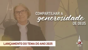 Compartilhar a generosidade de Deus - vídeo de lançamento do Tema do Ano