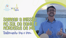 Levando a palavra de Deus e descobrindo dons - Campanha Vai e Vem 2024 promove fortalecimento da Igreja no sul da Bahia e nordeste de Minas Gerais